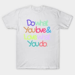 Do what you love and love what you do T-Shirt